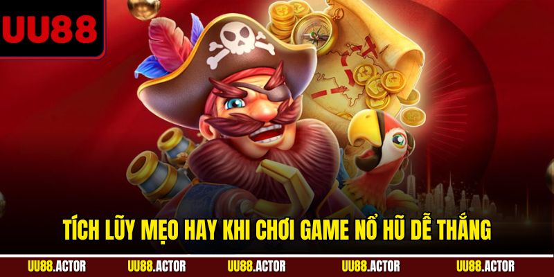 Tích lũy mẹo hay khi chơi game nổ hũ dễ thắng